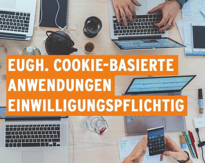 EuGH. Cookie-basierte Anwendungen einwilligungspflichtig